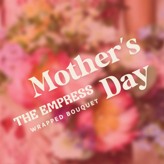 The Empress: Mother's Day Wrapped Bouquet